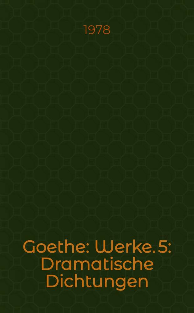 Goethe : [Werke]. 5 : Dramatische Dichtungen
