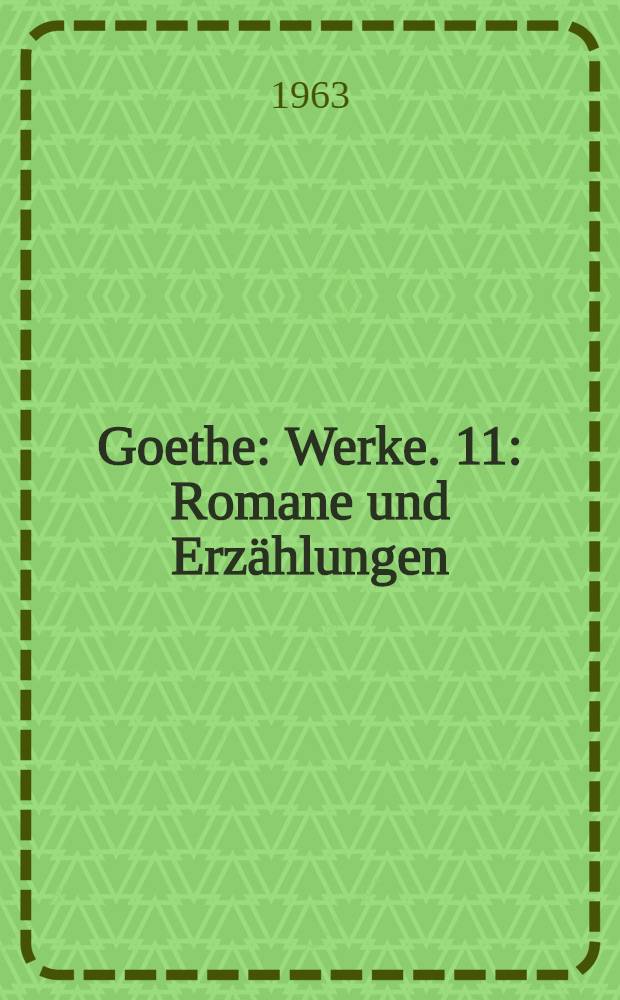Goethe : [Werke]. 11 : Romane und Erzählungen