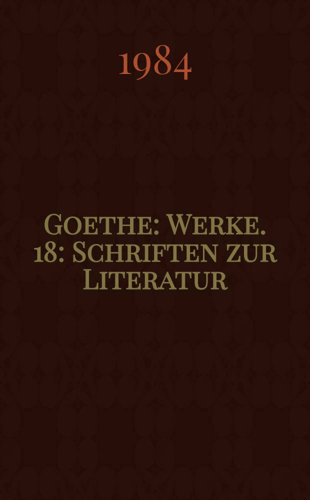 Goethe : [Werke]. 18 : Schriften zur Literatur