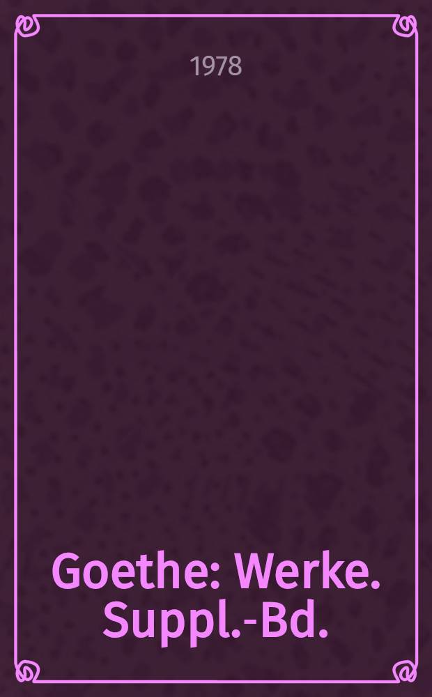 Goethe : [Werke]. Suppl.-Bd. : Abbildungen zu den Schriften zur bildenden Kunst