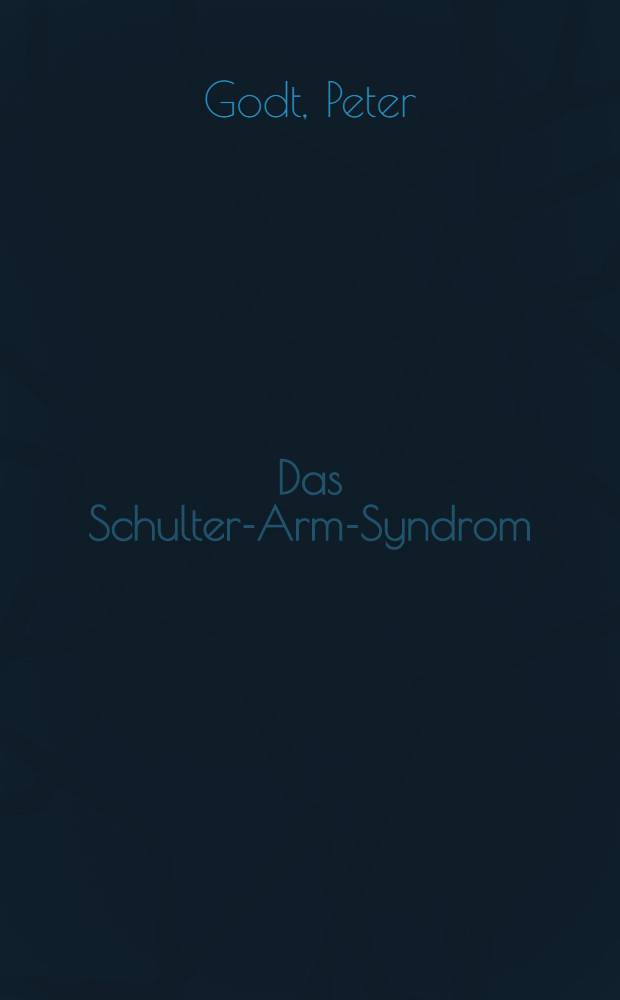 Das Schulter-Arm-Syndrom : Diagnose u. Therapie von Nacken-Schulter-Arm-Schmerzen