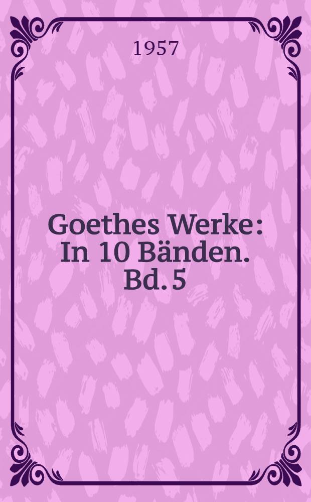 Goethes Werke : In 10 Bänden. Bd. 5 : Von der Französischen Revolution bis zu Schillers Tod