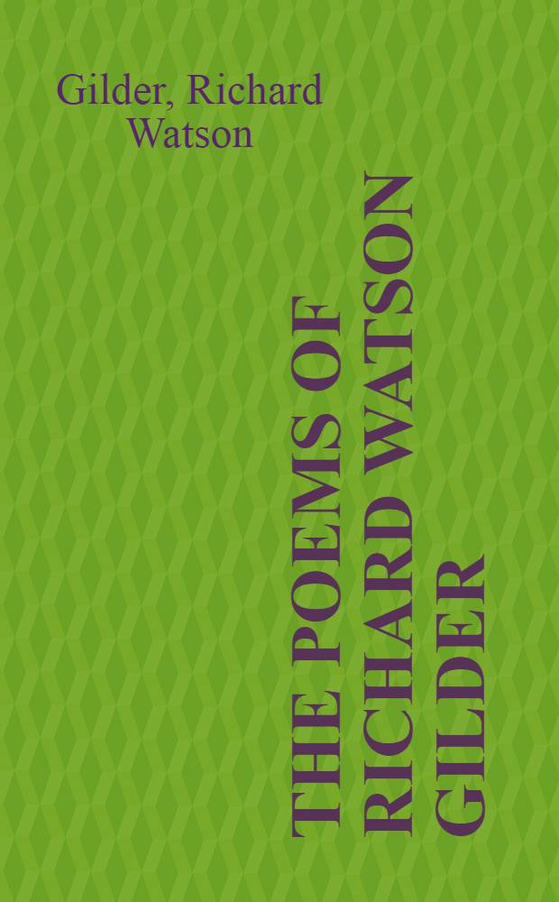 The poems of Richard Watson Gilder