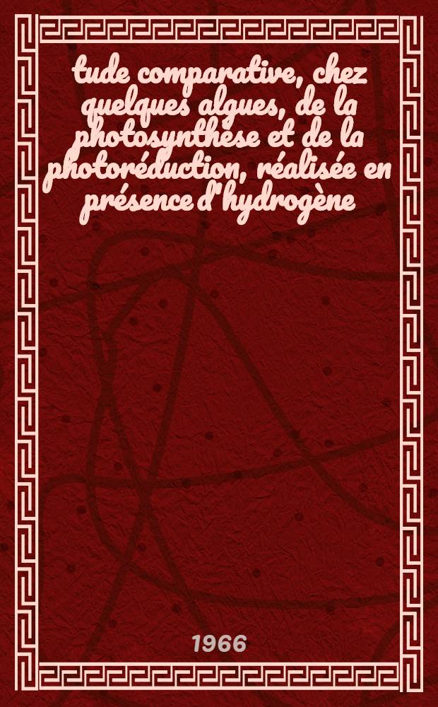 Étude comparative, chez quelques algues, de la photosynthèse et de la photoréduction, réalisée en présence d'hydrogène: 1-re thèse; Propositions données par la Faculté: 2-e thèse: Thèses présentées à la Faculté des sciences de l'Univ. de Paris ... / par Gabriel Gingras