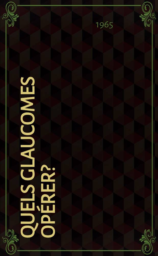 Quels glaucomes opérer? : Revue de la littérature sur les indications chirurgicales dans les glaucomes primitifs : Thèse ..