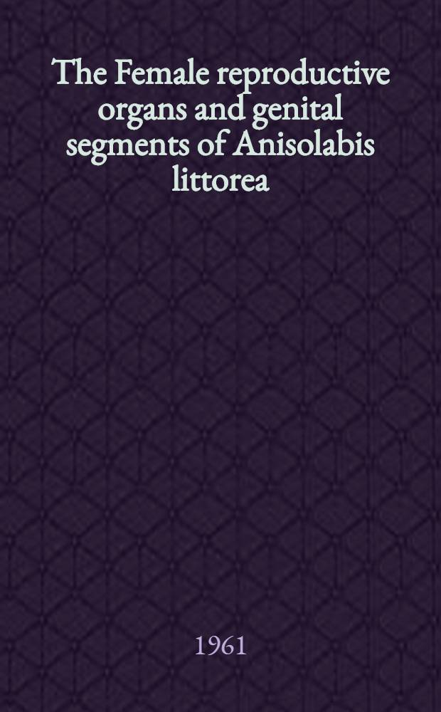 The Female reproductive organs and genital segments of Anisolabis littorea (White) (Dermaptera: Labiduridae)