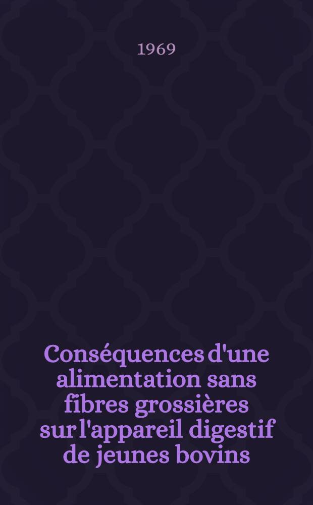 Conséquences d'une alimentation sans fibres grossières sur l'appareil digestif de jeunes bovins : Thèse ..