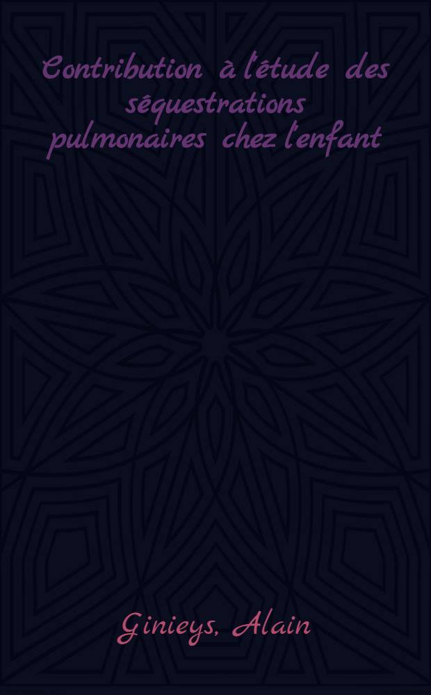 Contribution à l'étude des séquestrations pulmonaires chez l'enfant : Thèse ..