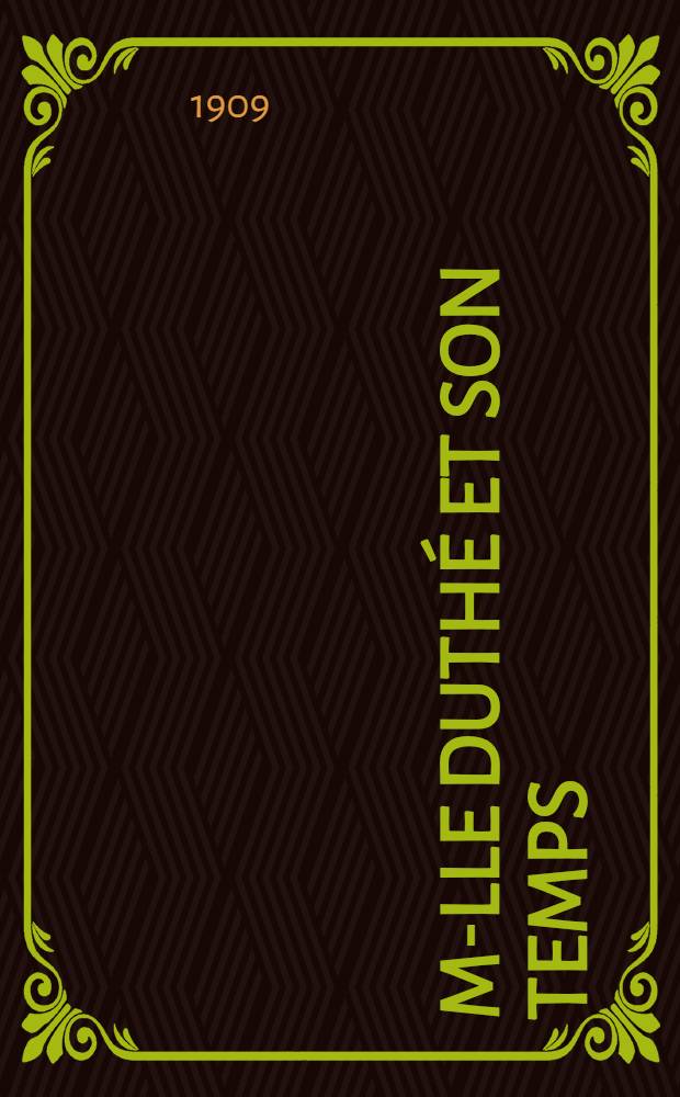M-lle Duth&eacute; et son temps