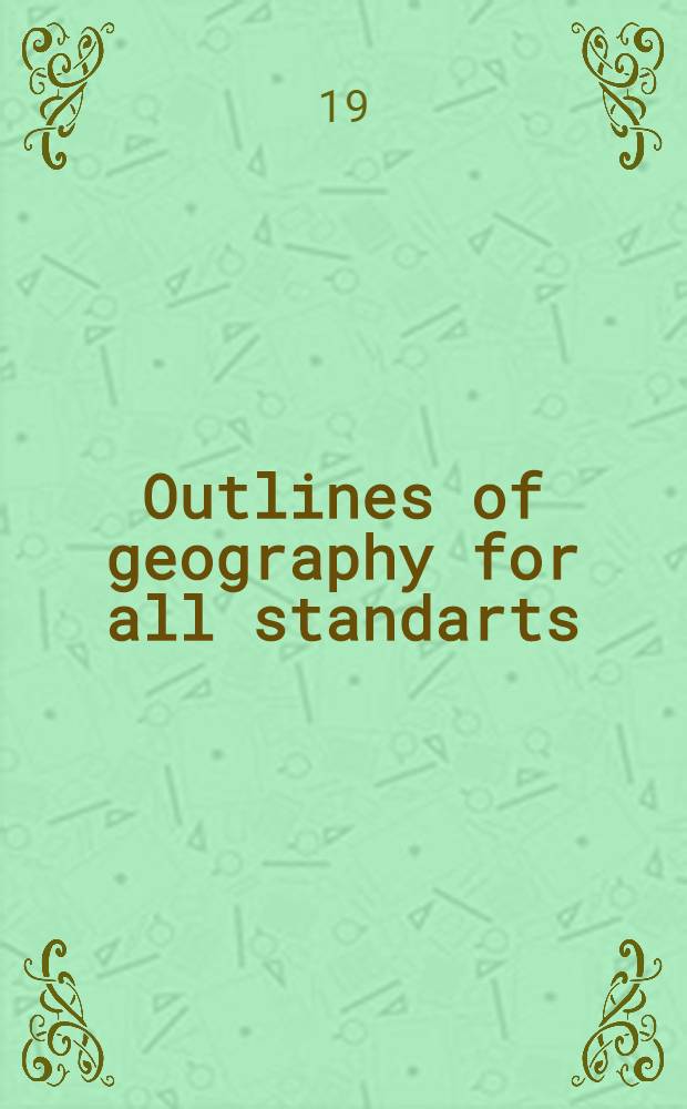 Outlines of geography for all standarts : This is the original small edition, and to prevent confusion with other geographies written by the same author, it will henceforth be called Gills' popular geography