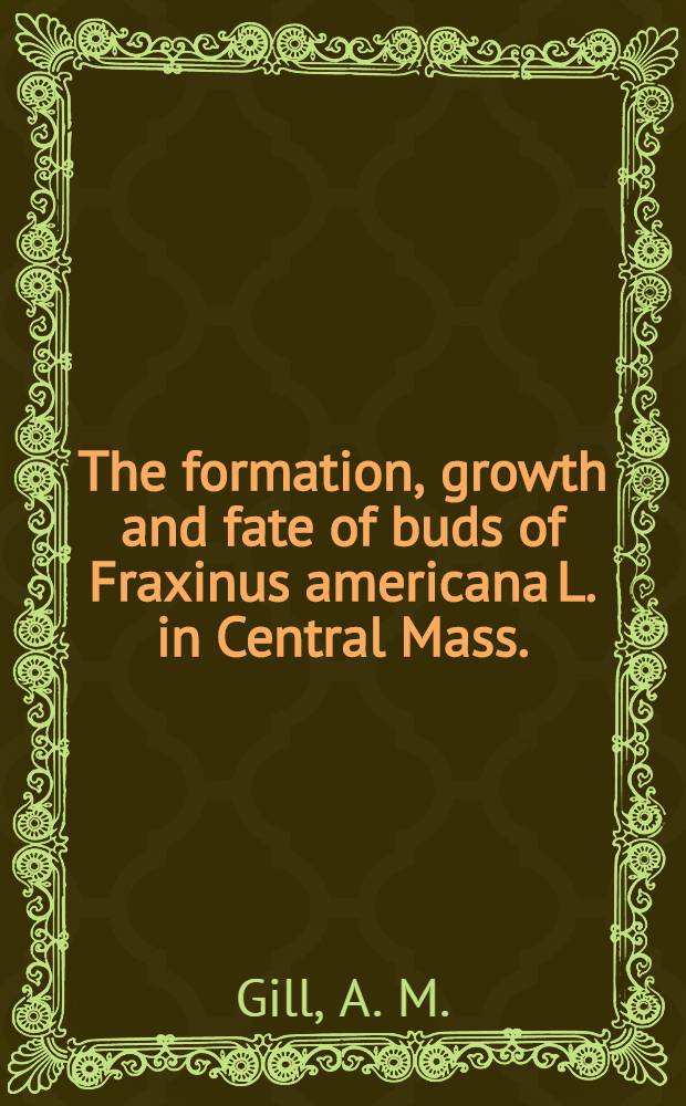 The formation, growth and fate of buds of Fraxinus americana L. in Central Mass.