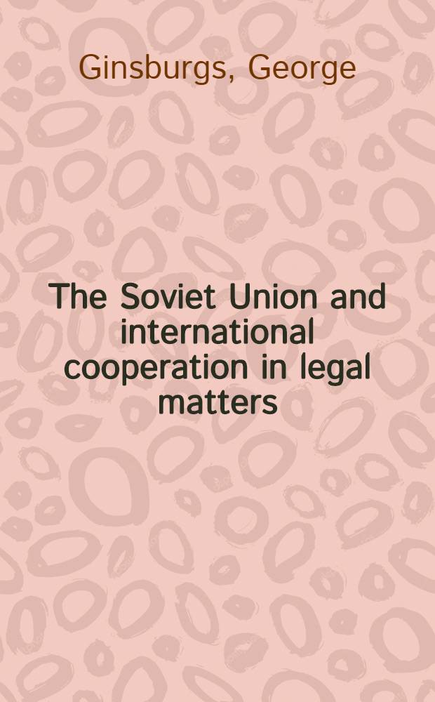 The Soviet Union and international cooperation in legal matters