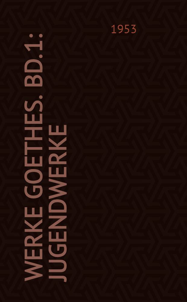 Werke Goethes. [Bd. 1] : Jugendwerke