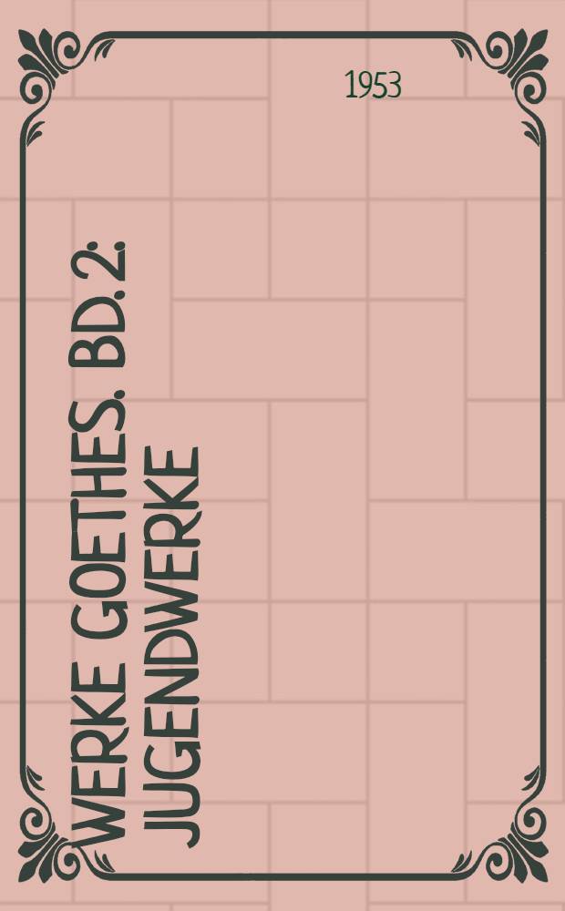 Werke Goethes. [Bd. 2] : Jugendwerke