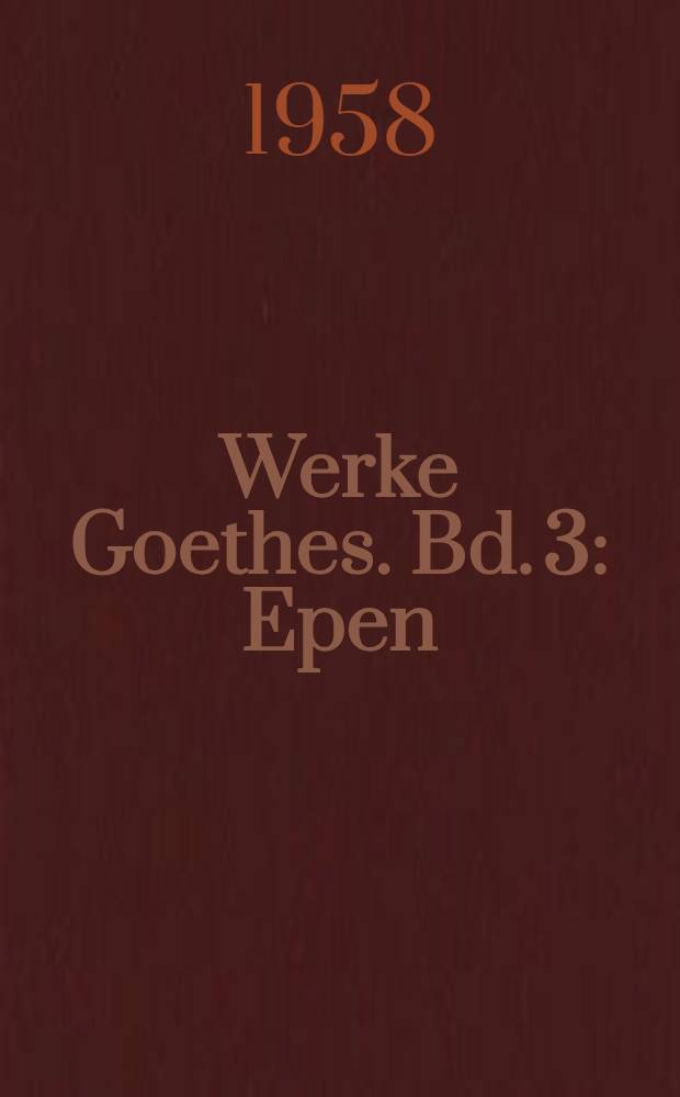 Werke Goethes. [Bd. 3] : Epen