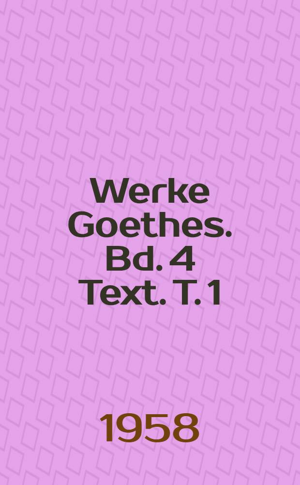 Werke Goethes. [Bd. 4] Text. T. 1 : Dramen und dramatische Szenen vor der Jahrhundertwende (1788-1799)