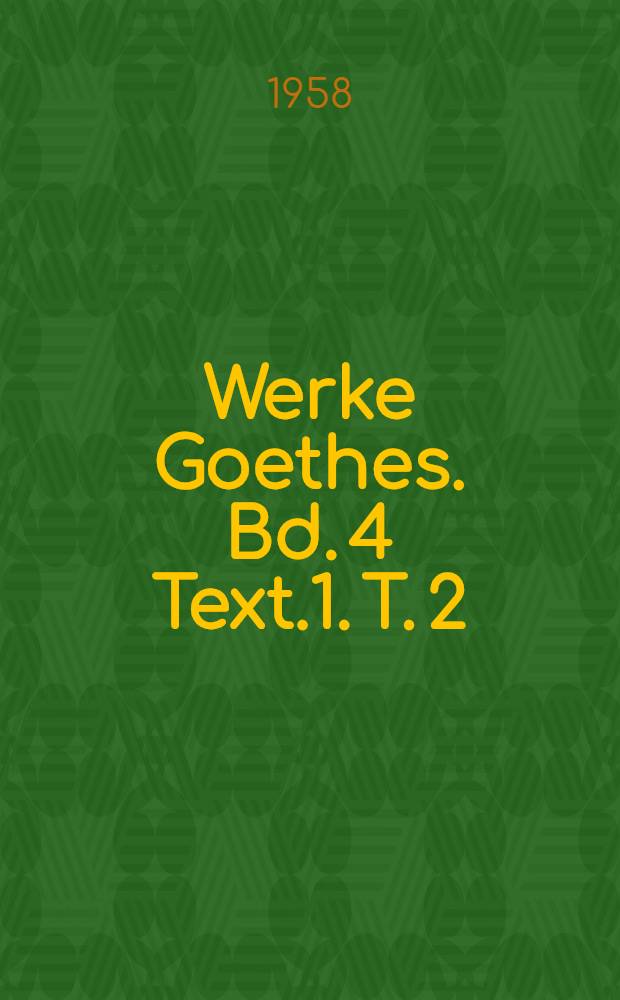 Werke Goethes. [Bd. 4] Text.1. T. 2 : Dramen und dramatische Szenen vor der Jahrhundertwende (1788-1799)