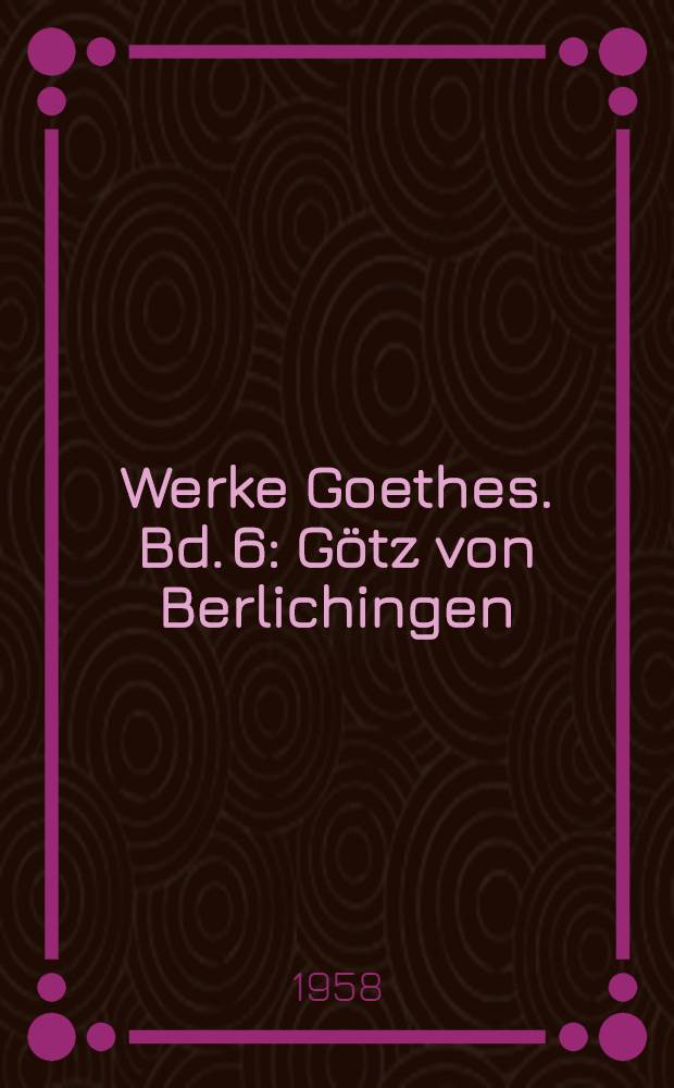 Werke Goethes. [Bd. 6] : Götz von Berlichingen