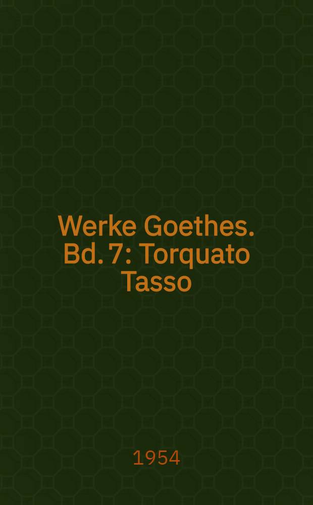 Werke Goethes. [Bd. 7] : Torquato Tasso