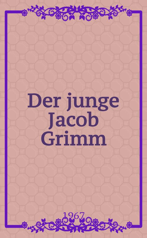 Der junge Jacob Grimm : 1805-1819