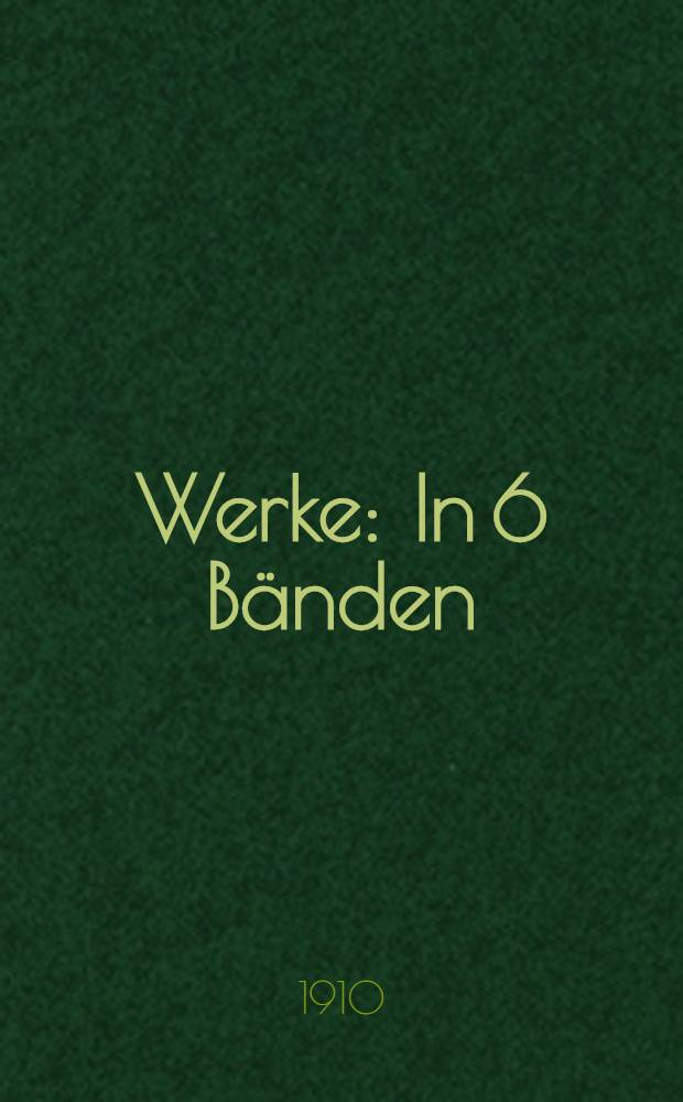 ... Werke : In 6 Bänden : Bd. 1-6
