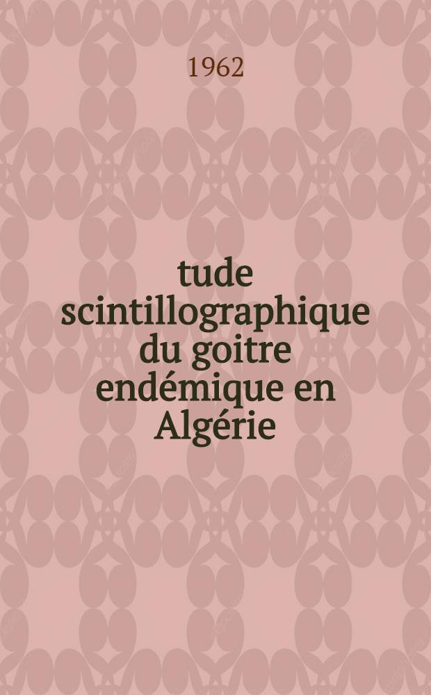 Étude scintillographique du goitre endémique en Algérie : Confrontation des données cliniques, anatomopathologiques, biochimiques et physiques : À propos de 32 cas : Thèse ..