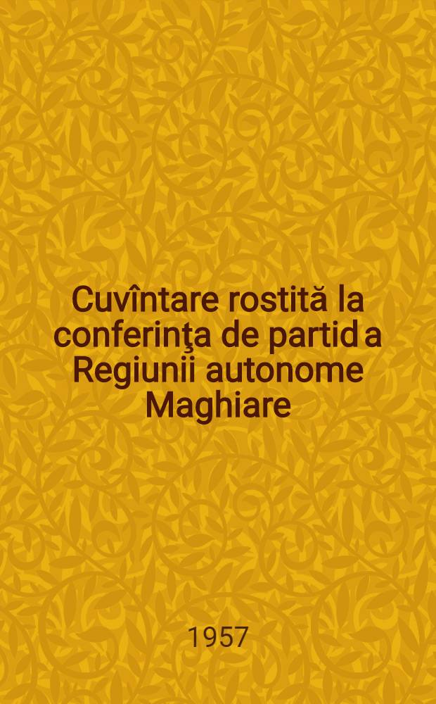 Cuvîntare rostită la conferinţa de partid a Regiunii autonome Maghiare