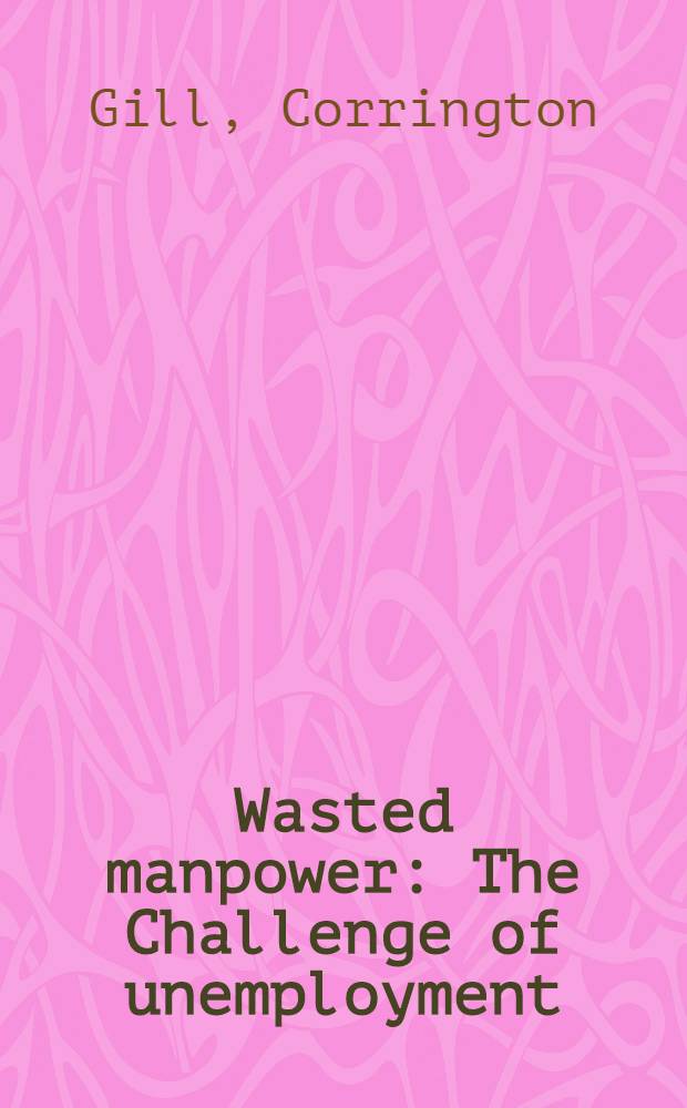 Wasted manpower : The Challenge of unemployment