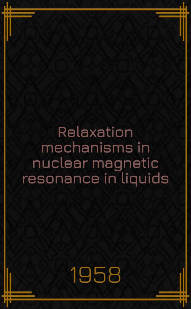 Relaxation mechanisms in nuclear magnetic resonance in liquids : A thesis for the Ph. D. degree