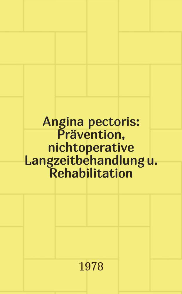 Angina pectoris : Prävention, nichtoperative Langzeitbehandlung u. Rehabilitation