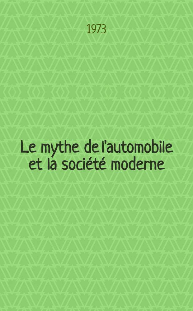 Le mythe de l'automobile et la société moderne : Thèse ..