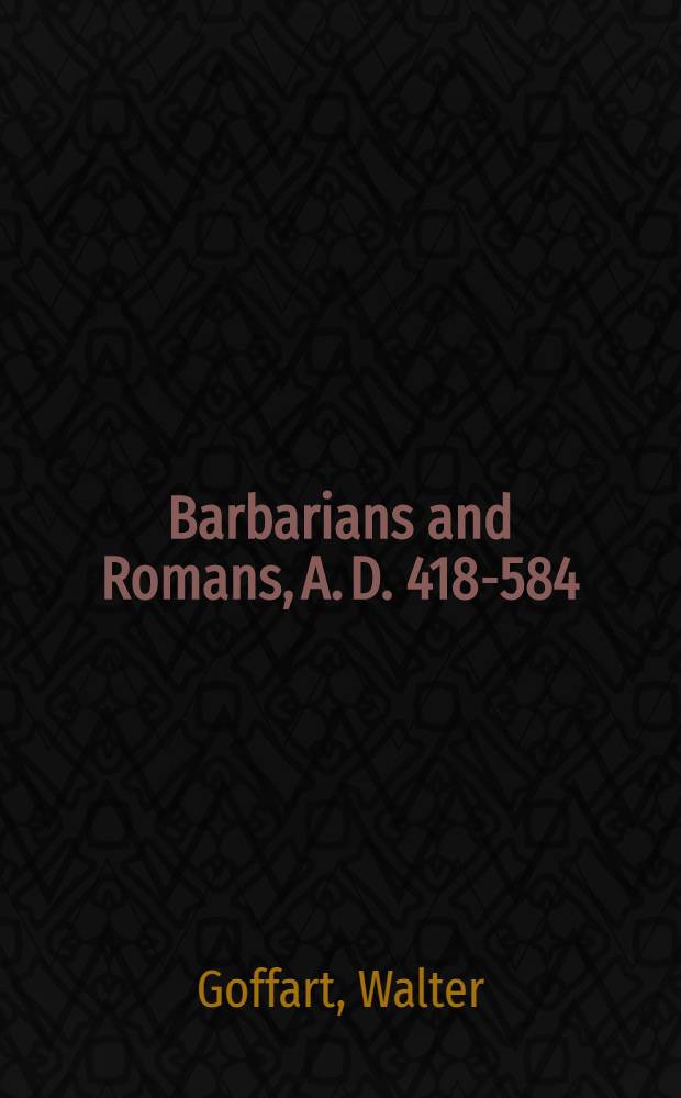 Barbarians and Romans, A. D. 418-584 : The techniques of accommodation