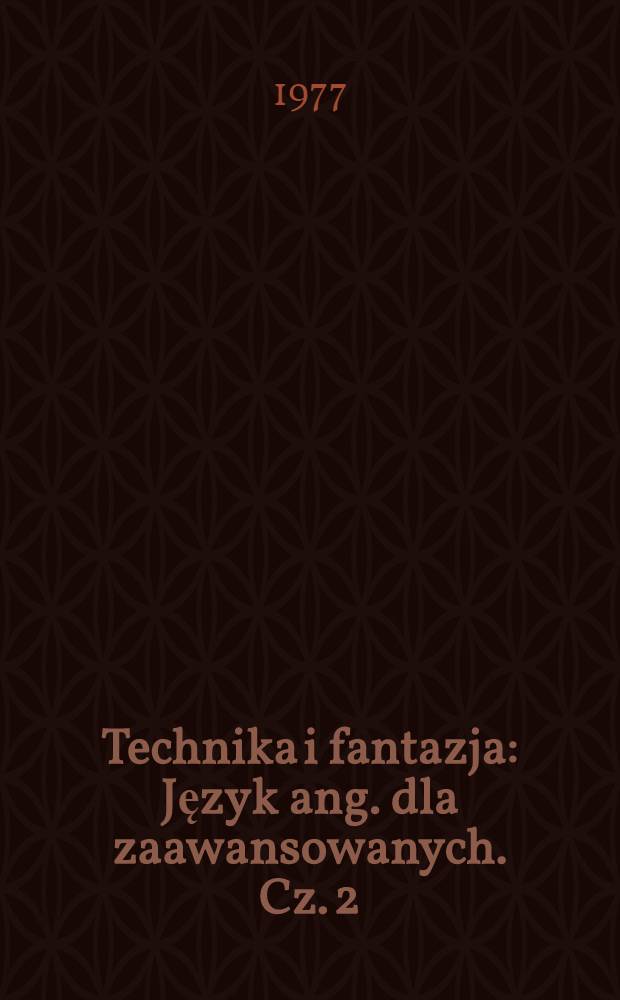 Technika i fantazja : Język ang. dla zaawansowanych. Cz. 2