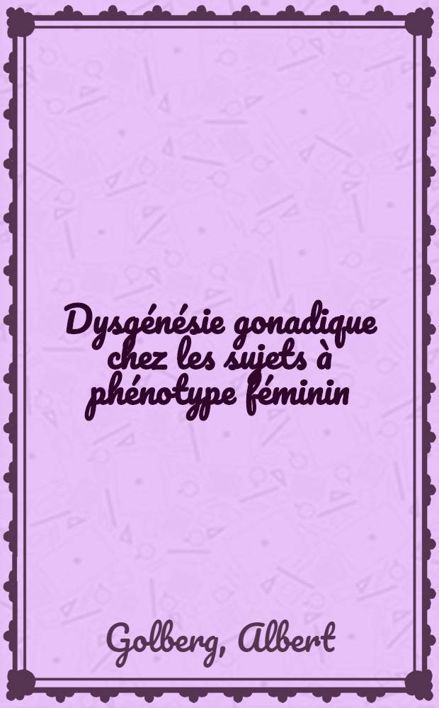 Dysgénésie gonadique chez les sujets à phénotype féminin : Caryotype : Frontières : Thèse ..