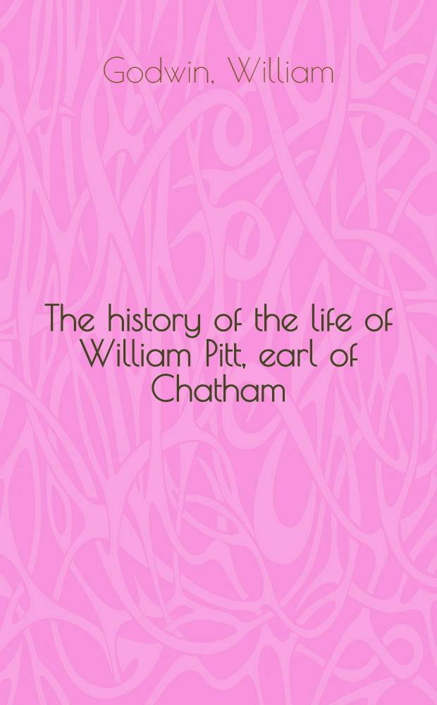 The history of the life of William Pitt, earl of Chatham