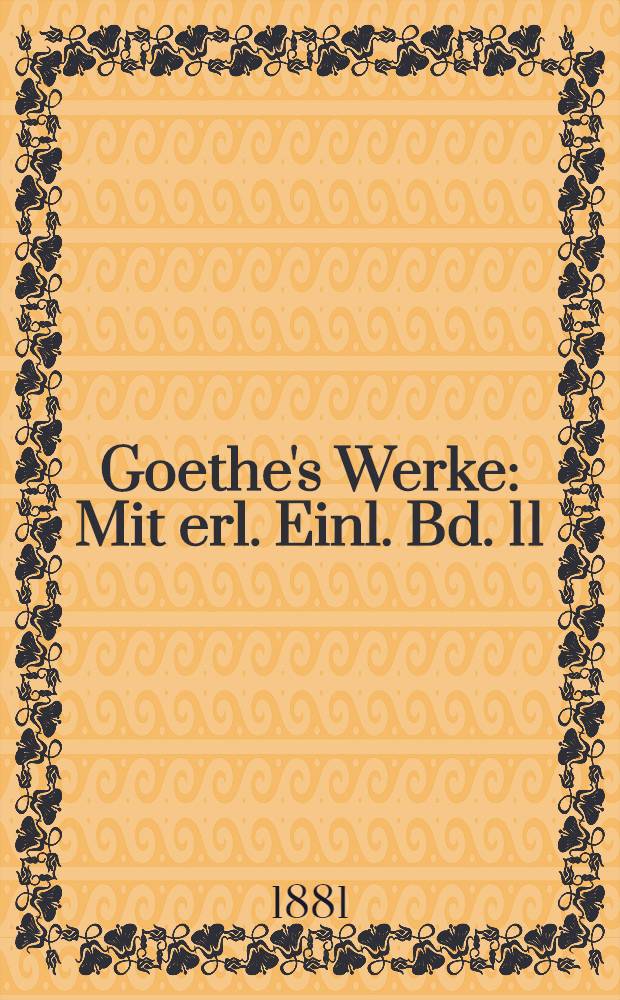 Goethe's Werke : Mit erl. Einl. Bd. 11 : [Wilhelm Meisters Lehrjahre]