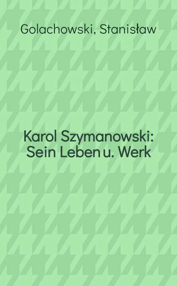Karol Szymanowski : Sein Leben u. Werk