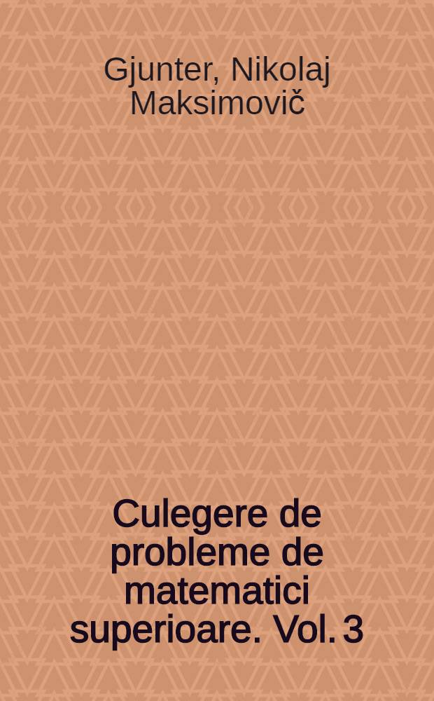 Culegere de probleme de matematici superioare. Vol. 3