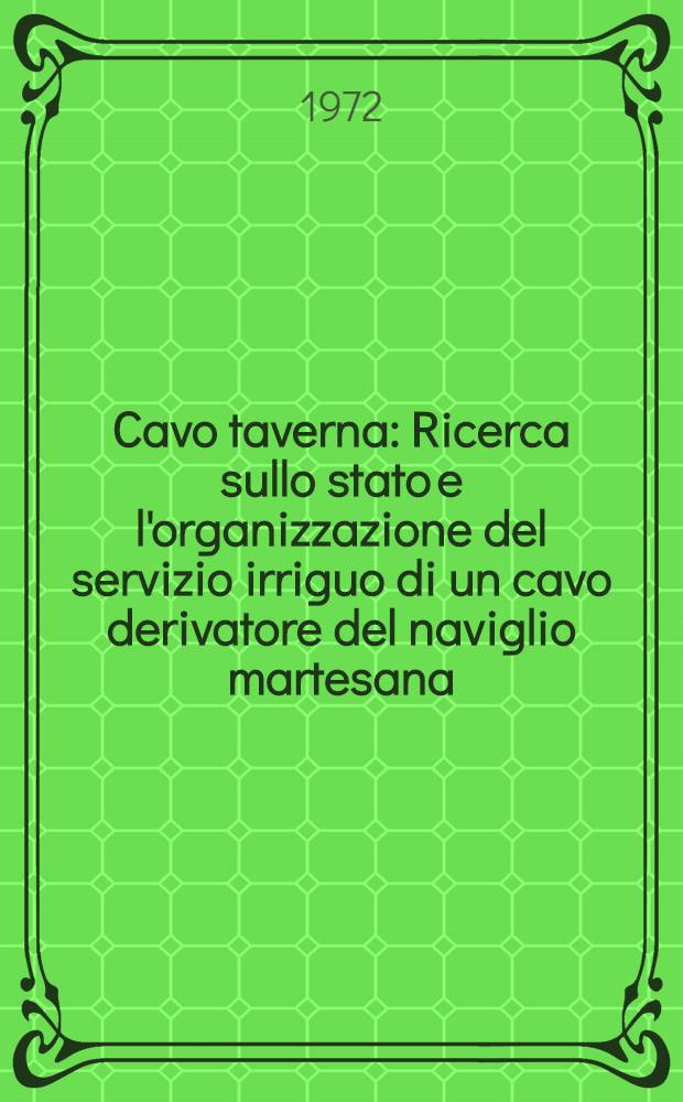 Cavo taverna : Ricerca sullo stato e l'organizzazione del servizio irriguo di un cavo derivatore del naviglio martesana