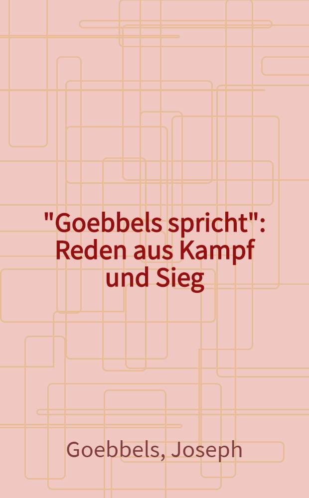 "Goebbels spricht" : Reden aus Kampf und Sieg