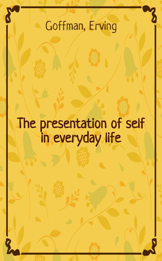 The presentation of self in everyday life
