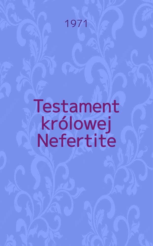 Testament królowej Nefertite : Powieść