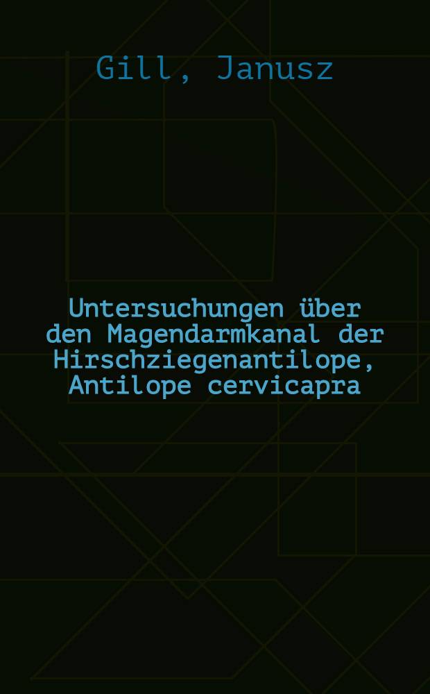 Untersuchungen über den Magendarmkanal der Hirschziegenantilope, Antilope cervicapra (Linnaeus 1758)