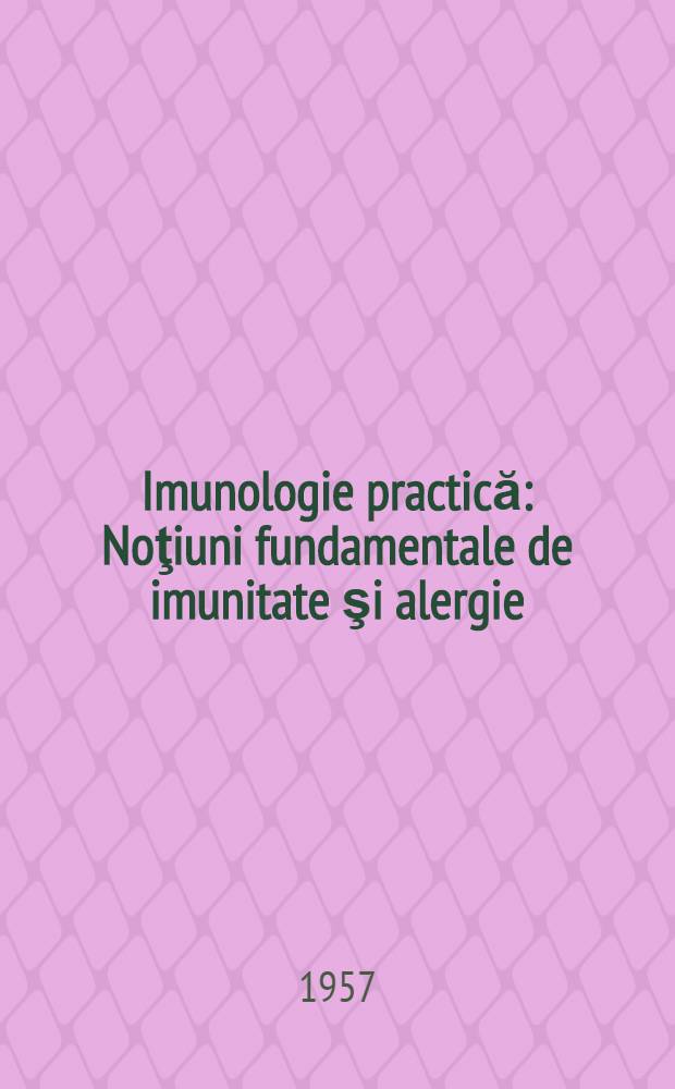Imunologie practică : Noţiuni fundamentale de imunitate şi alergie : Reacţiile serologice şi alergice