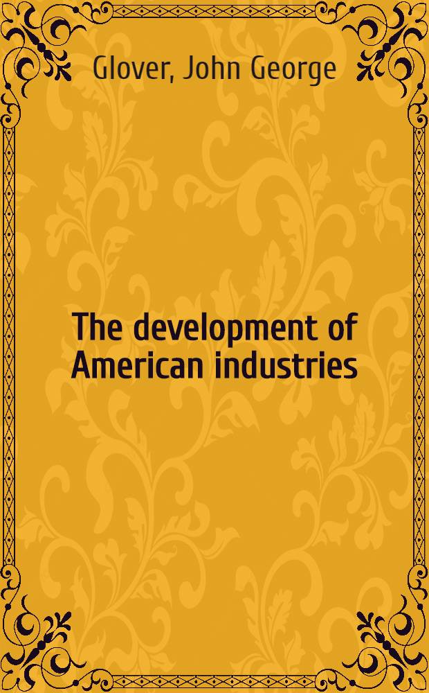 The development of American industries : Their economic significance