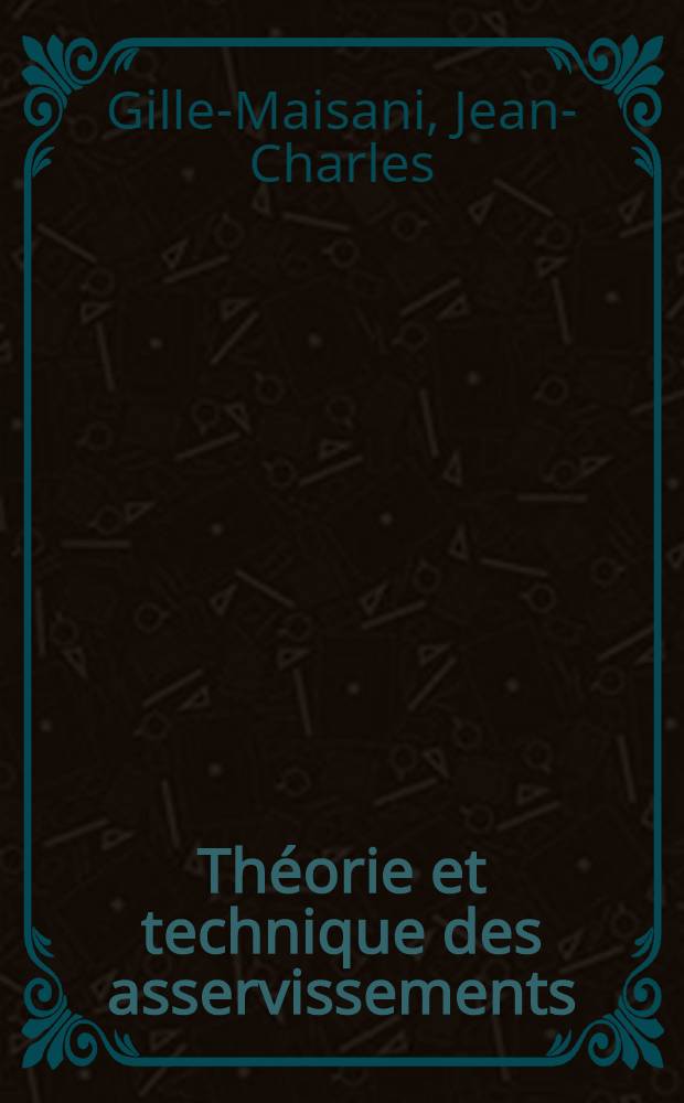 Th&eacute;orie et technique des asservissements