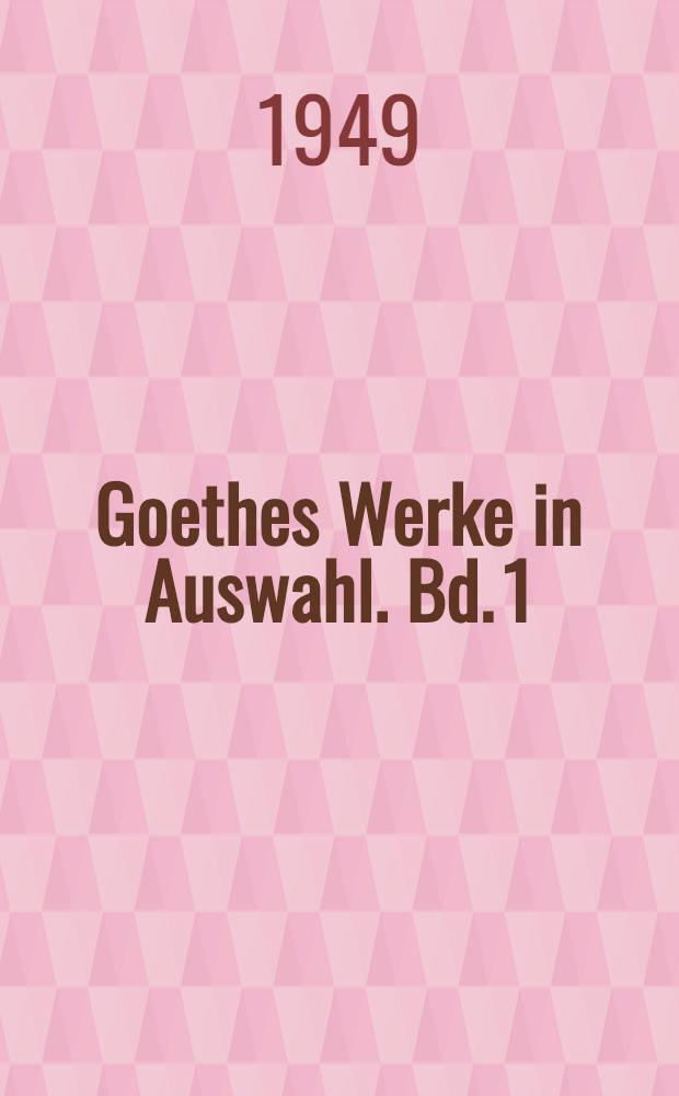 Goethes Werke in Auswahl. Bd. 1 : [Goethes Welt aus Briefen und Gesprächen
