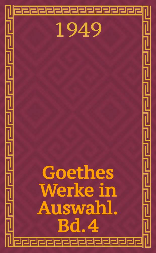 Goethes Werke in Auswahl. Bd. 4 : [Vom Werther zum Urmeister]