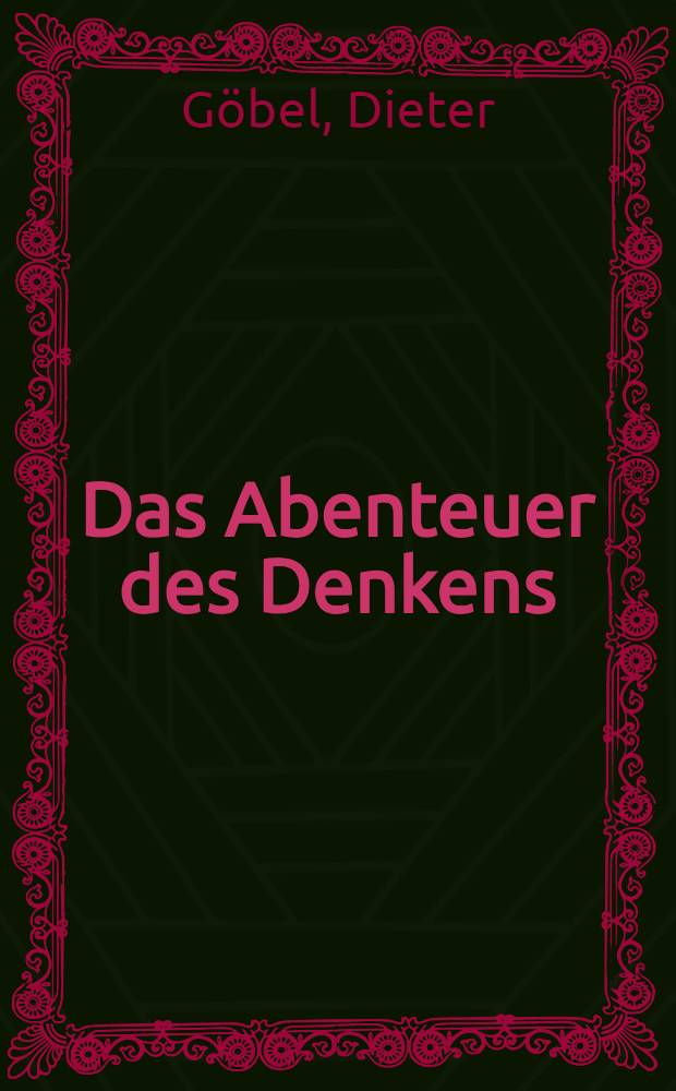 Das Abenteuer des Denkens : Abendländische Geistesgeschichte von Thales bis Heidegger