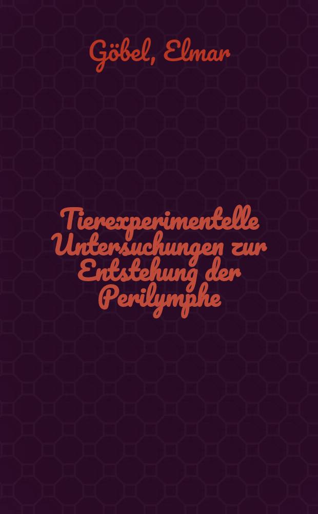 Tierexperimentelle Untersuchungen zur Entstehung der Perilymphe : Intraperitoneale Applikation des Farbstoffes : Inaug.-Viss